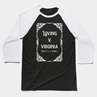 Loving v. Virginia 388 U.S. 1 (1967) White Text check my store for the Black version Baseball T-Shirt